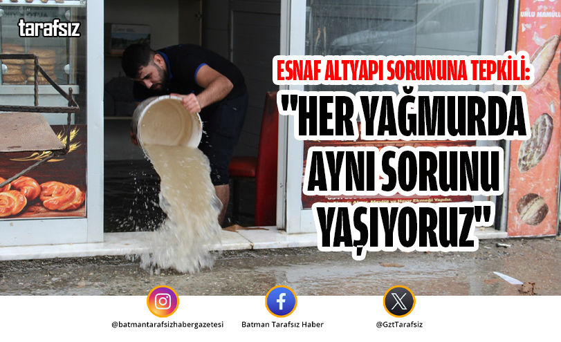 “HER YAĞMURDA AYNI SORUNU YAŞIYORUZ”