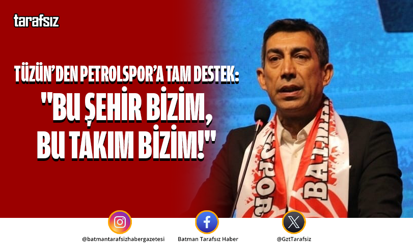 Tüzün’den Petrolspor’a Tam Destek: “Bu Şehir Bizim, Bu Takım Bizim!”