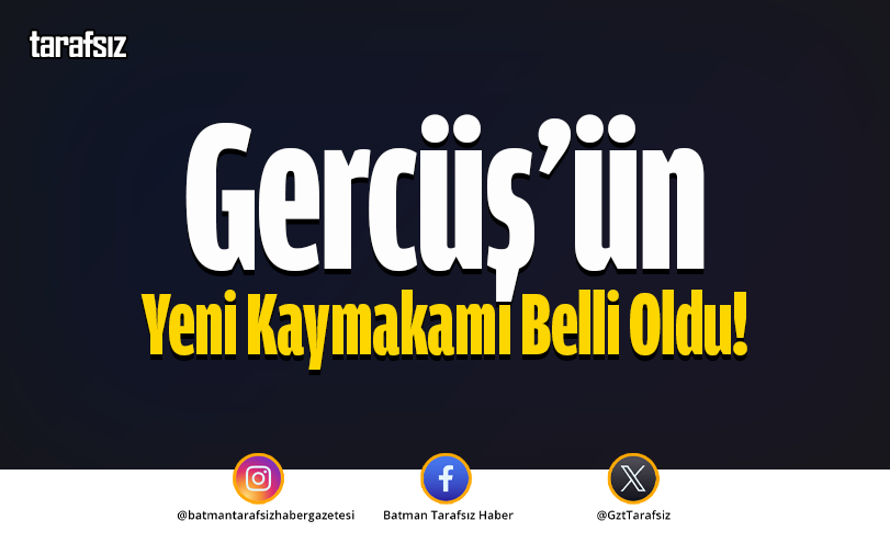 Gercüş’ün Yeni Kaymakamı Belli Oldu!