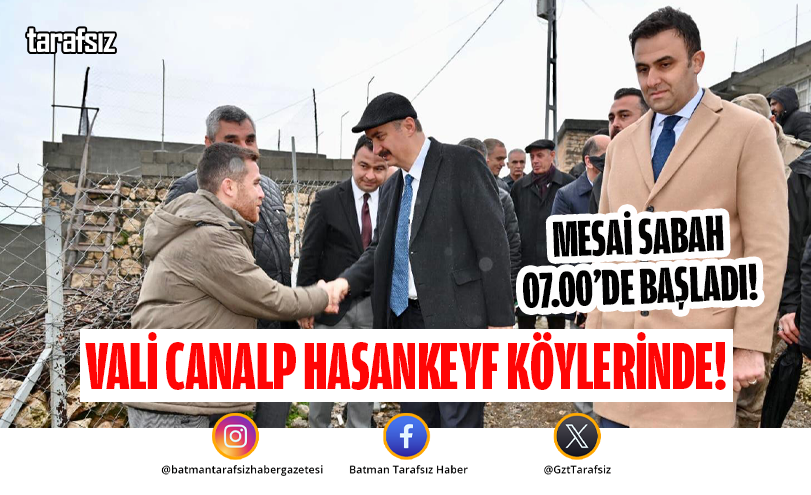 Vali Canalp Hasankeyf Köylerinde: Mesai Sabah 07.00’de Başladı!