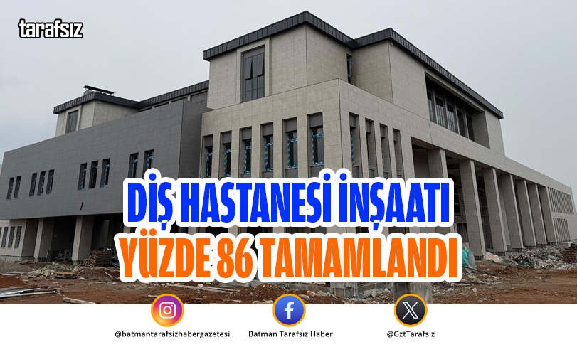 Diş Hastanesi İnşaatı Yüzde 86 Tamamlandı