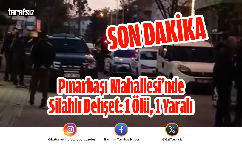 Pınarbaşı Mahallesi’nde Silahlı Dehşet: 1 Ölü, 1 Yaralı