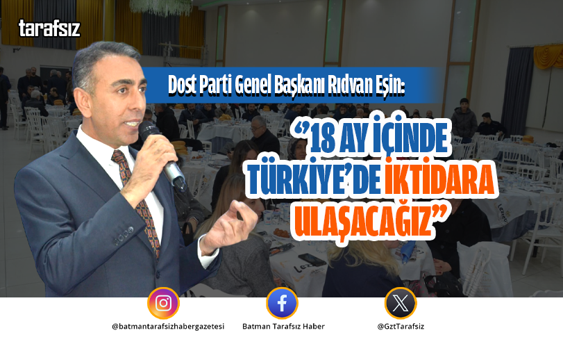EŞİN: ‘’18 AY İÇİNDE TÜRKİYE’DE İKTİDARA ULAŞACAĞIZ’’