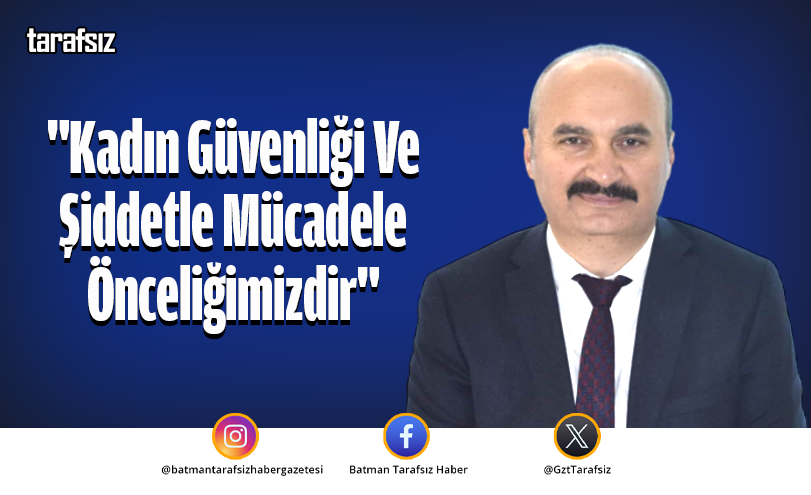 “Kadın Güvenliği Ve Şiddetle Mücadele Önceliğimizdir”