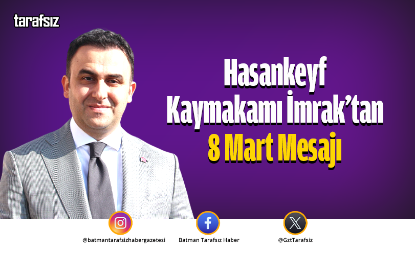 Hasankeyf Kaymakamı İmrak’tan 8 Mart Mesajı