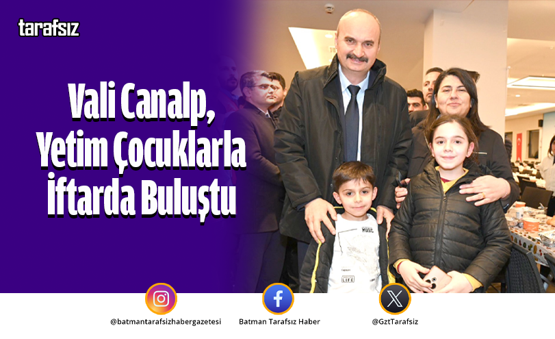 Vali Canalp Yetim Çocuklarla İftarda Buluştu
