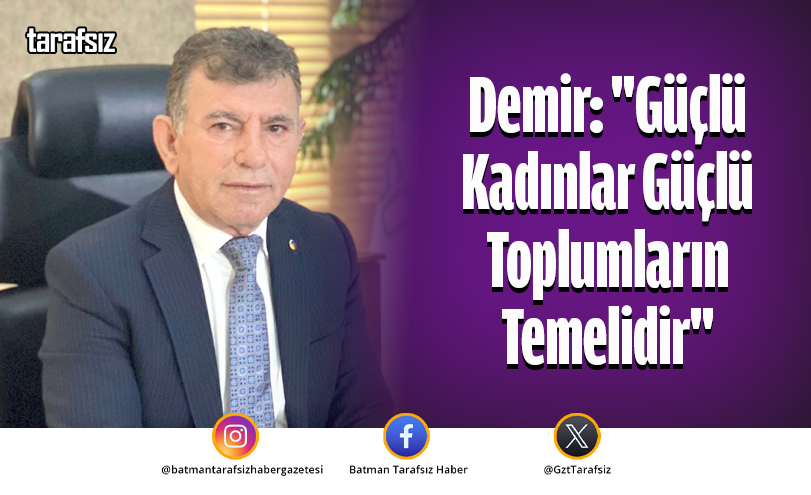 Demir: “Güçlü Kadınlar Güçlü Toplumların Temelidir”