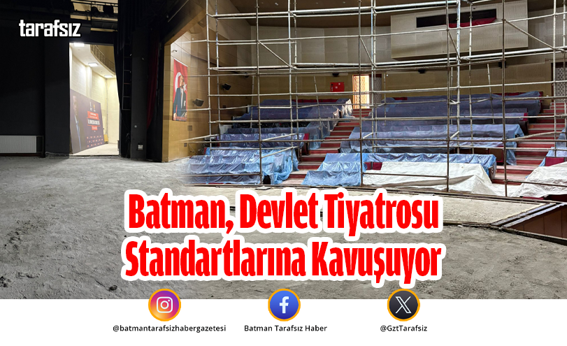Batman, Devlet Tiyatrosu Standartlarına Kavuşuyor