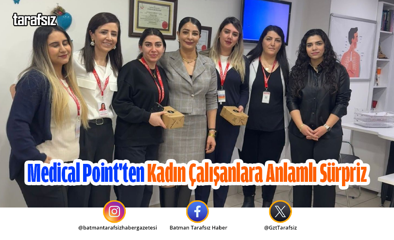 Medical Point’ten Kadın Çalışanlara Anlamlı Sürpriz