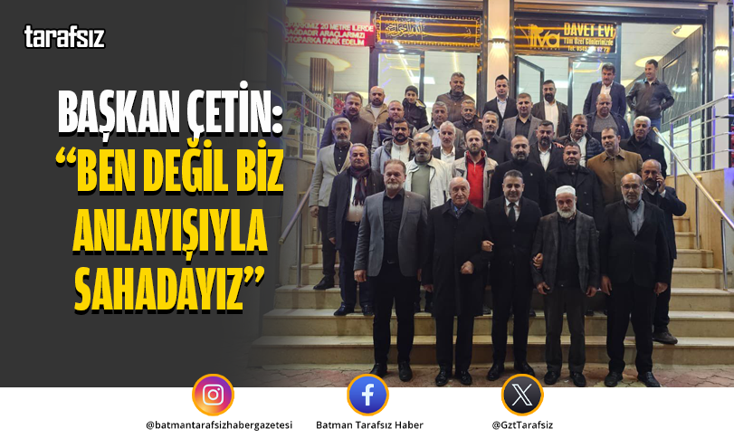 Başkan Çetin: “Ben Değil Biz Anlayışıyla Sahadayız”
