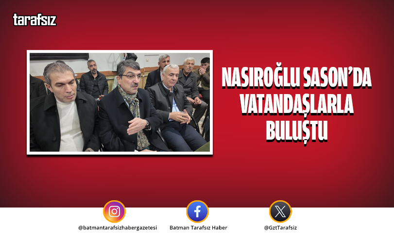 Nasıroğlu Sason’da Vatandaşlarla Buluştu