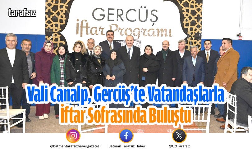 Vali Canalp, Gercüş’te Vatandaşlarla İftar Sofrasında Buluştu