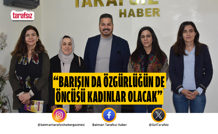 “Barışın da Özgürlüğün de Öncüsü Kadınlar Olacak”