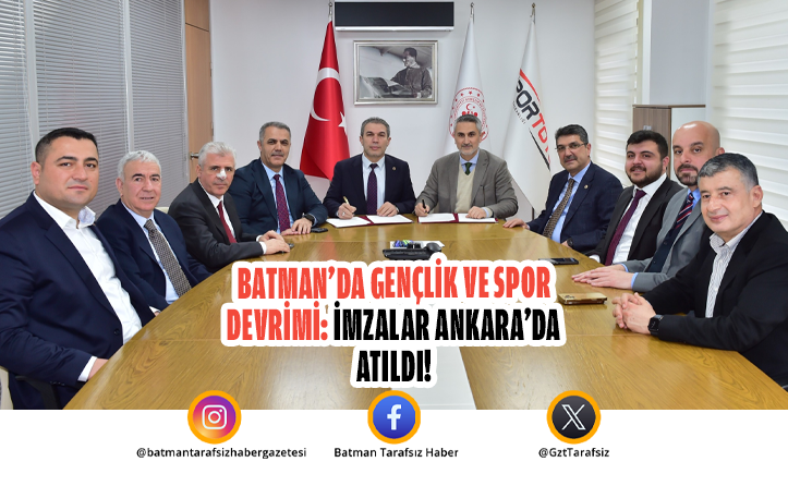 Batman’da Gençlik ve Spor Devrimi: İmzalar Ankara’da Atıldı!