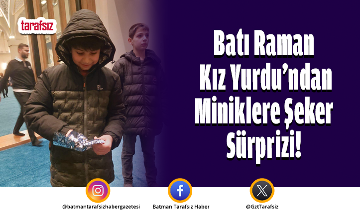 Batı Raman Kız Yurdu’ndan Miniklere Şeker Sürprizi!