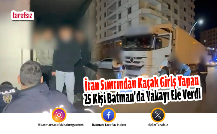 İran Sınırından Kaçak Giriş Yapan 25 Kişi Batman’da Yakayı Ele Verdi