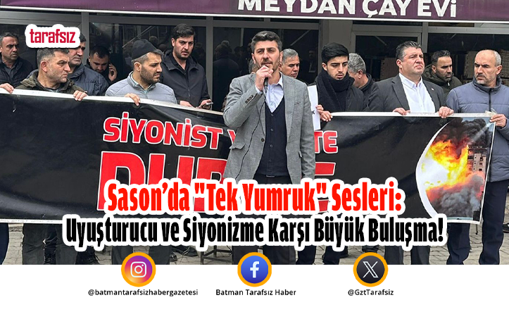 Sason’da “Tek Yumruk” Sesleri: Uyuşturucu ve Siyonizme Karşı Büyük Buluşma!