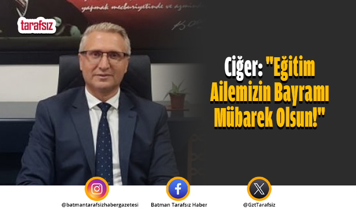 Ciğer: “Eğitim Ailemizin Bayramı Mübarek Olsun!”
