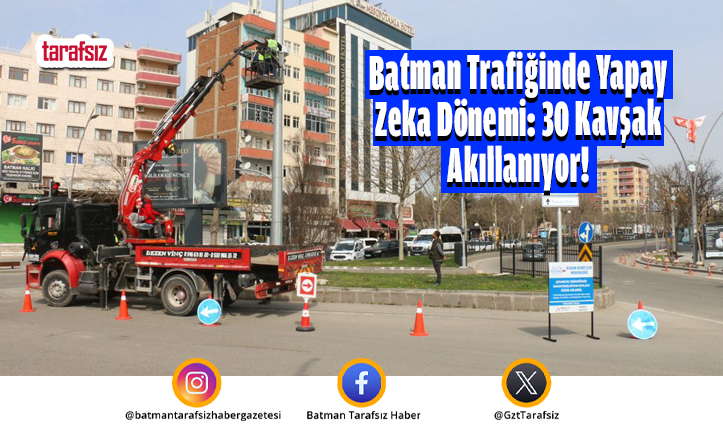Batman Trafiğinde Yapay Zeka Dönemi: 30 Kavşak Akıllanıyor!