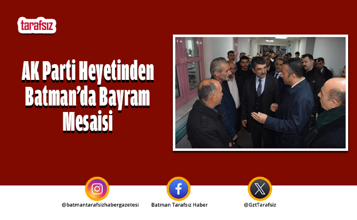 AK Parti Heyetinden Batman’da Bayram Mesaisi