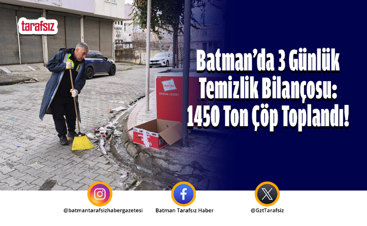 Batman’da 3 Günlük Temizlik Bilançosu: 1450 Ton Çöp Toplandı!