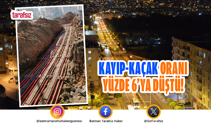 Kayıp-Kaçak Oranı Yüzde 6’ya Düştü!