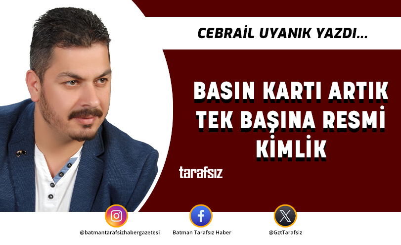 BASIN KARTI ARTIK TEK BAŞINA RESMİ KİMLİK