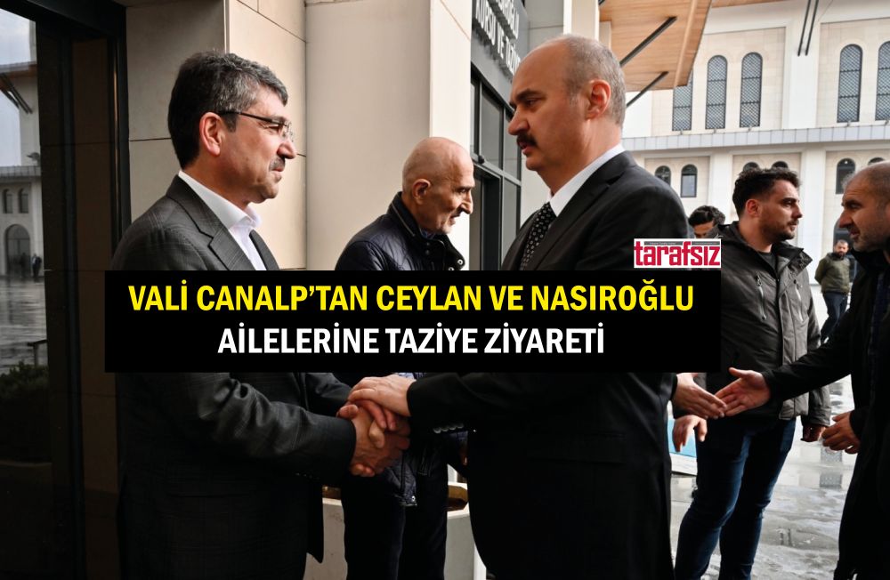 Vali Canalp’tan Ceylan ve Nasıroğlu Ailelerine Taziye Ziyareti