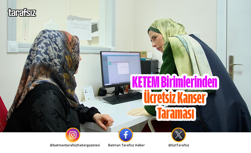 KETEM Birimlerinden Ücretsiz Kanser Taraması