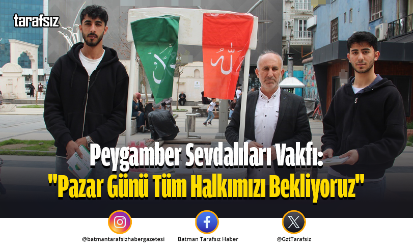 Peygamber Sevdalıları Vakfı: “Pazar Günü Tüm Halkımızı Bekliyoruz”