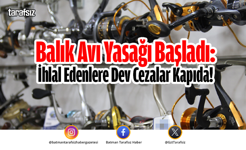 Balık Avı Yasağı Başladı: İhlal Edenlere Dev Cezalar Kapıda!