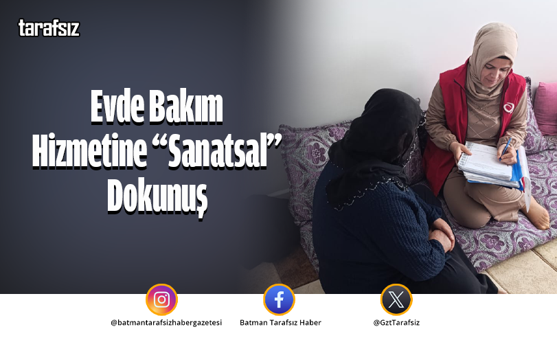 Evde Bakım Hizmetine “Sanatsal” Dokunuş