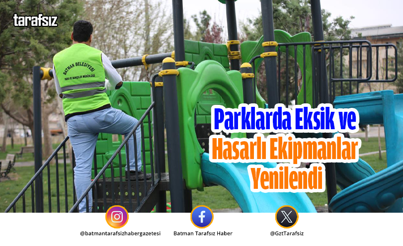 Parklarda Eksik ve Hasarlı Ekipmanlar Yenilendi