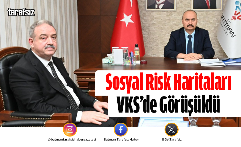 Sosyal Risk Haritaları VKS’de Görüşüldü