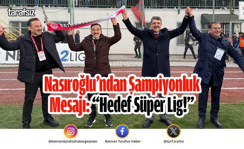 Nasıroğlu’ndan Şampiyonluk Mesajı: “Hedef Süper Lig!”