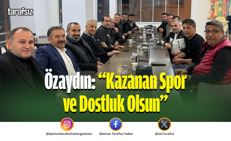 Özaydın: “Kazanan Spor ve Dostluk Olsun”