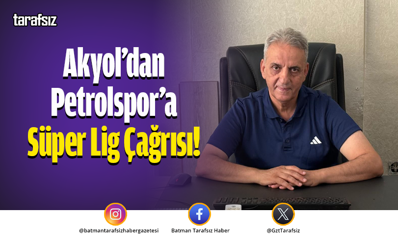 Akyol’dan Petrolspor’a Süper Lig Çağrısı!