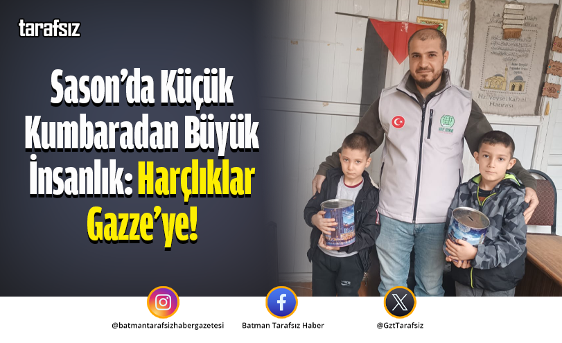 Sason’da Küçük Kumbaradan Büyük İnsanlık: Harçlıklar Gazze’ye!
