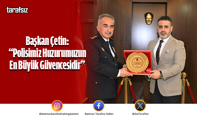 Başkan Çetin: “Polisimiz Huzurumuzun En Büyük Güvencesidir”