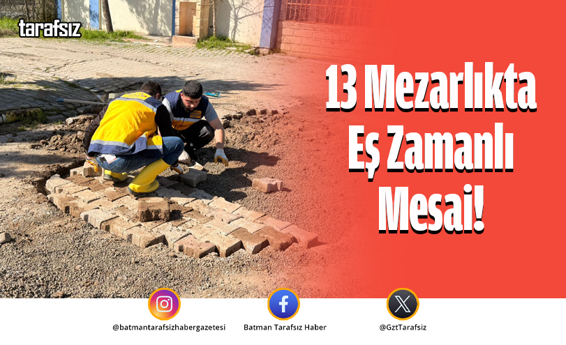 13 Mezarlıkta Eş Zamanlı Mesai!