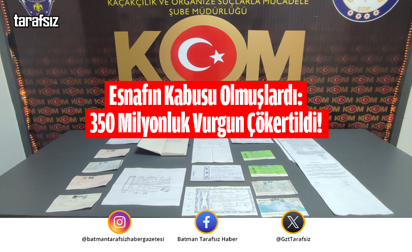 Esnafın Kabusu Olmuşlardı: 350 Milyonluk Vurgun Çökertildi!