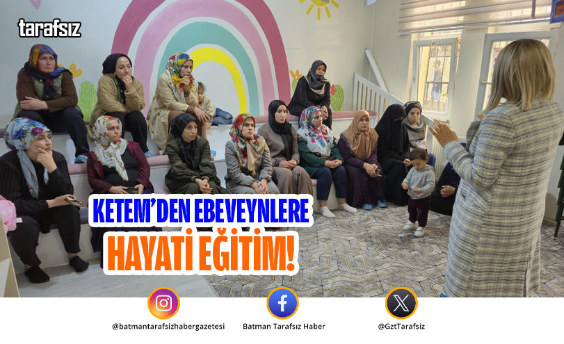KETEM’den Ebeveynlere Hayati Eğitim!