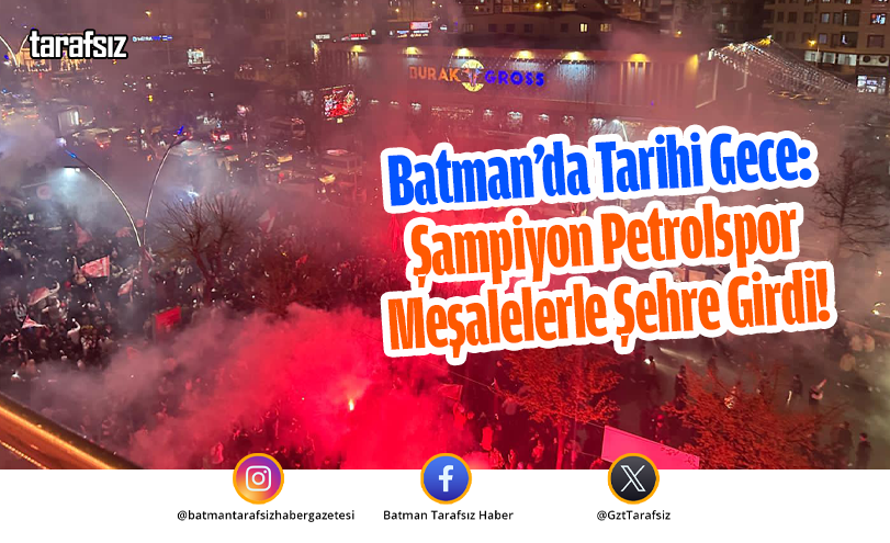 Batman’da Tarihi Gece: Şampiyon Petrolspor Meşalelerle Şehre Girdi!