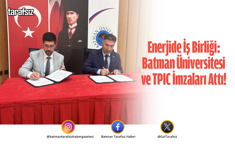Enerjide İş Birliği: Batman Üniversitesi ve TPIC İmzaları Attı!