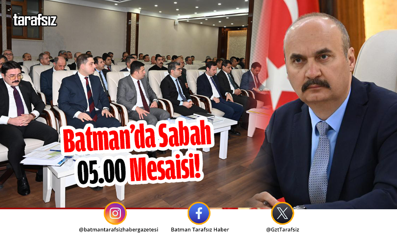 Batman’da Sabah 05.00 Mesaisi!