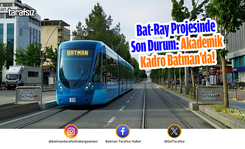 Bat-Ray Projesinde Son Durum: Akademik Kadro Batman’da!