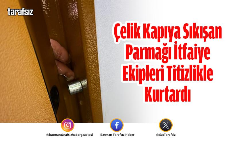 Çelik Kapıya Sıkışan Parmağı İtfaiye Ekipleri Titizlikle Kurtardı