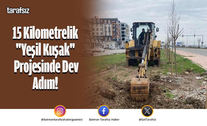 15 Kilometrelik “Yeşil Kuşak” Projesinde Dev Adım!