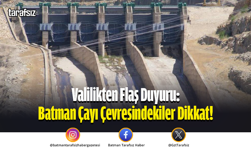 Valilikten Flaş Duyuru: Batman Çayı Çevresindekiler Dikkat!