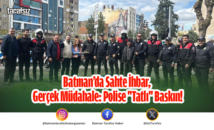 Batman’da Sahte İhbar, Gerçek Müdahale: Polise “Tatlı” Baskın!